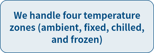 We handle four temperature zones (ambient, fixed, chilled, and frozen)